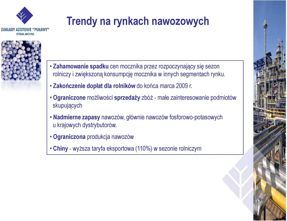 Ograniczone możliwości sprzedaży zbóż -małe zainteresowanie podmiotów skupujących Nadmierne zapasy nawozów, głównie