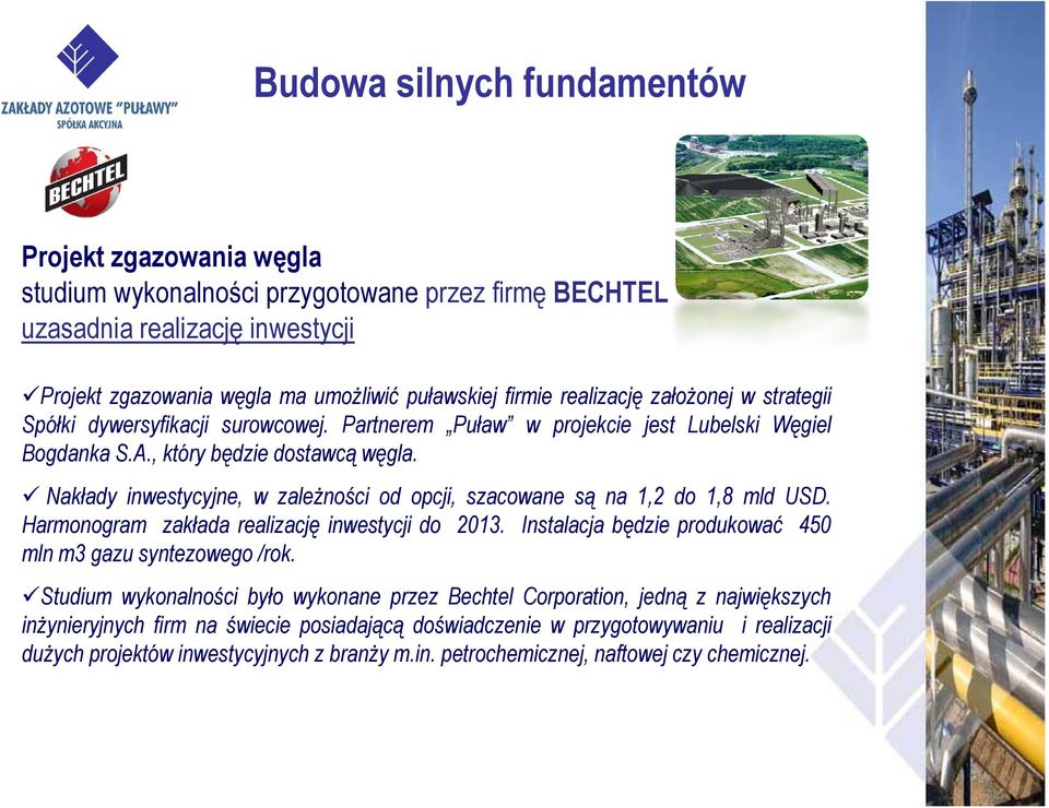 Nakłady inwestycyjne, yj w zależności od opcji, j, szacowane sąą na 1,2 do 1,8 mld USD. Harmonogram zakłada realizację inwestycji do 2013.
