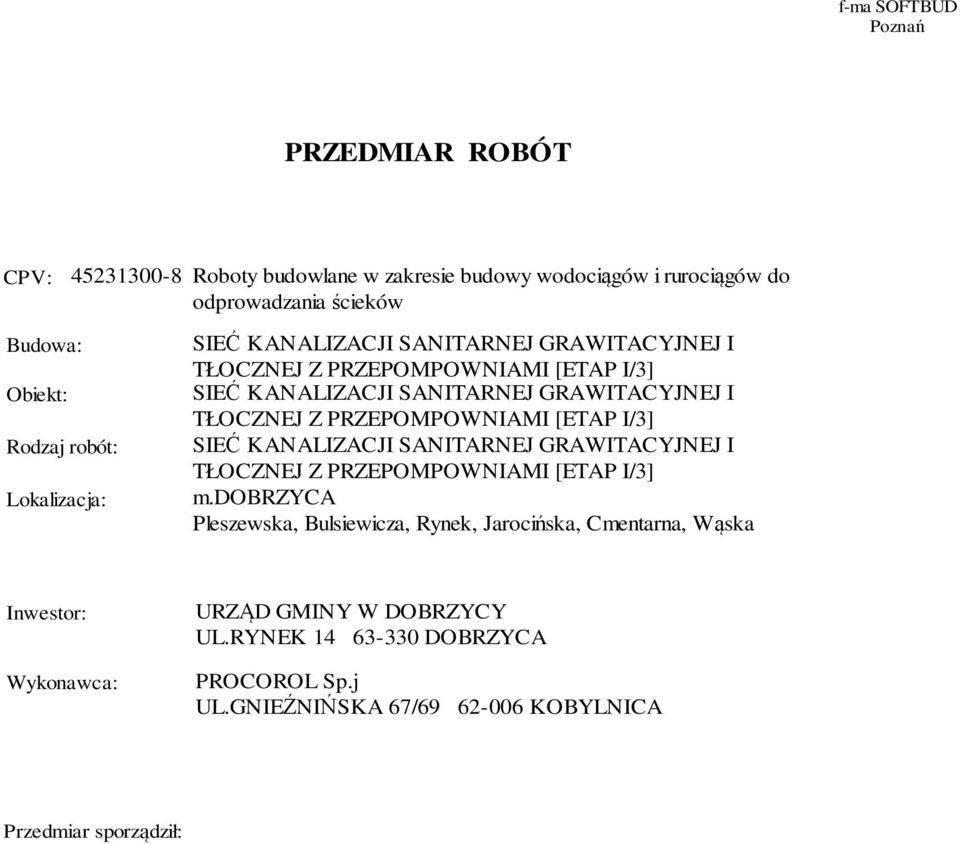 dobrzyca Pleszewska, Bulsiewicza, Rynek, Jarocińska, Cmentarna, Wąska Inwestor: Wykonawca: URZĄD