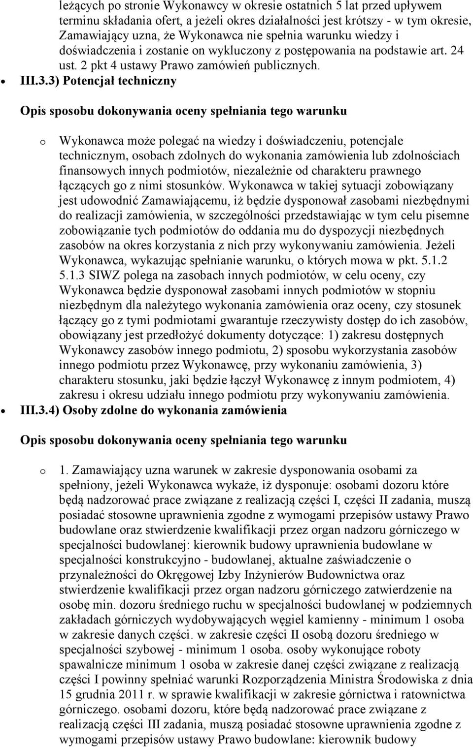 3) Potencjał techniczny Opis sposobu dokonywania oceny spełniania tego warunku o Wykonawca może polegać na wiedzy i doświadczeniu, potencjale technicznym, osobach zdolnych do wykonania zamówienia lub