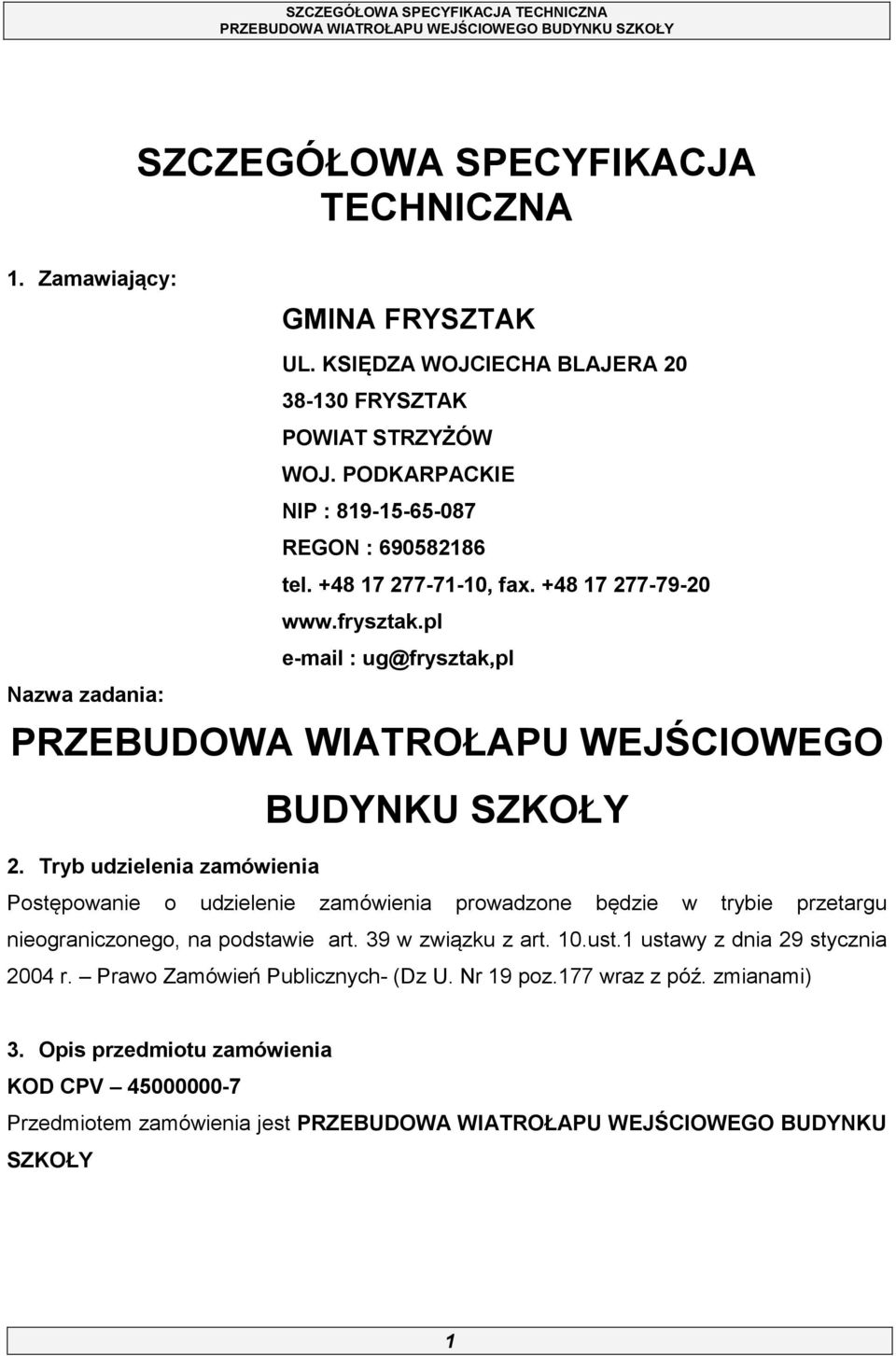 pl e-mail : ug@frysztak,pl Nazwa zadania: PRZEBUDOWA WIATROŁAPU WEJŚCIOWEGO BUDYNKU SZKOŁY 2.