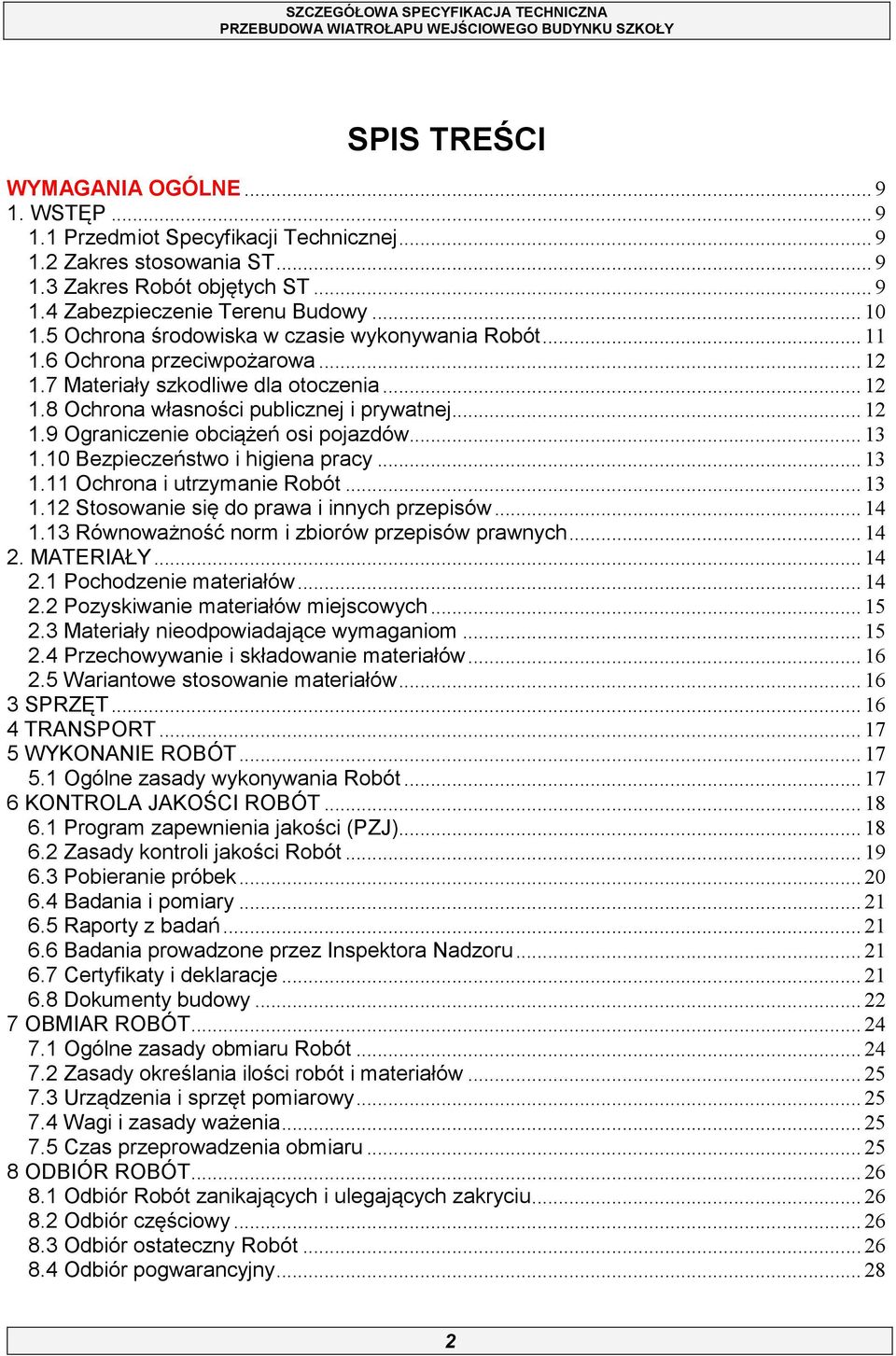 .. 13 1.10 Bezpieczeństwo i higiena pracy... 13 1.11 Ochrona i utrzymanie Robót... 13 1.12 Stosowanie się do prawa i innych przepisów... 14 1.13 Równoważność norm i zbiorów przepisów prawnych... 14 2.