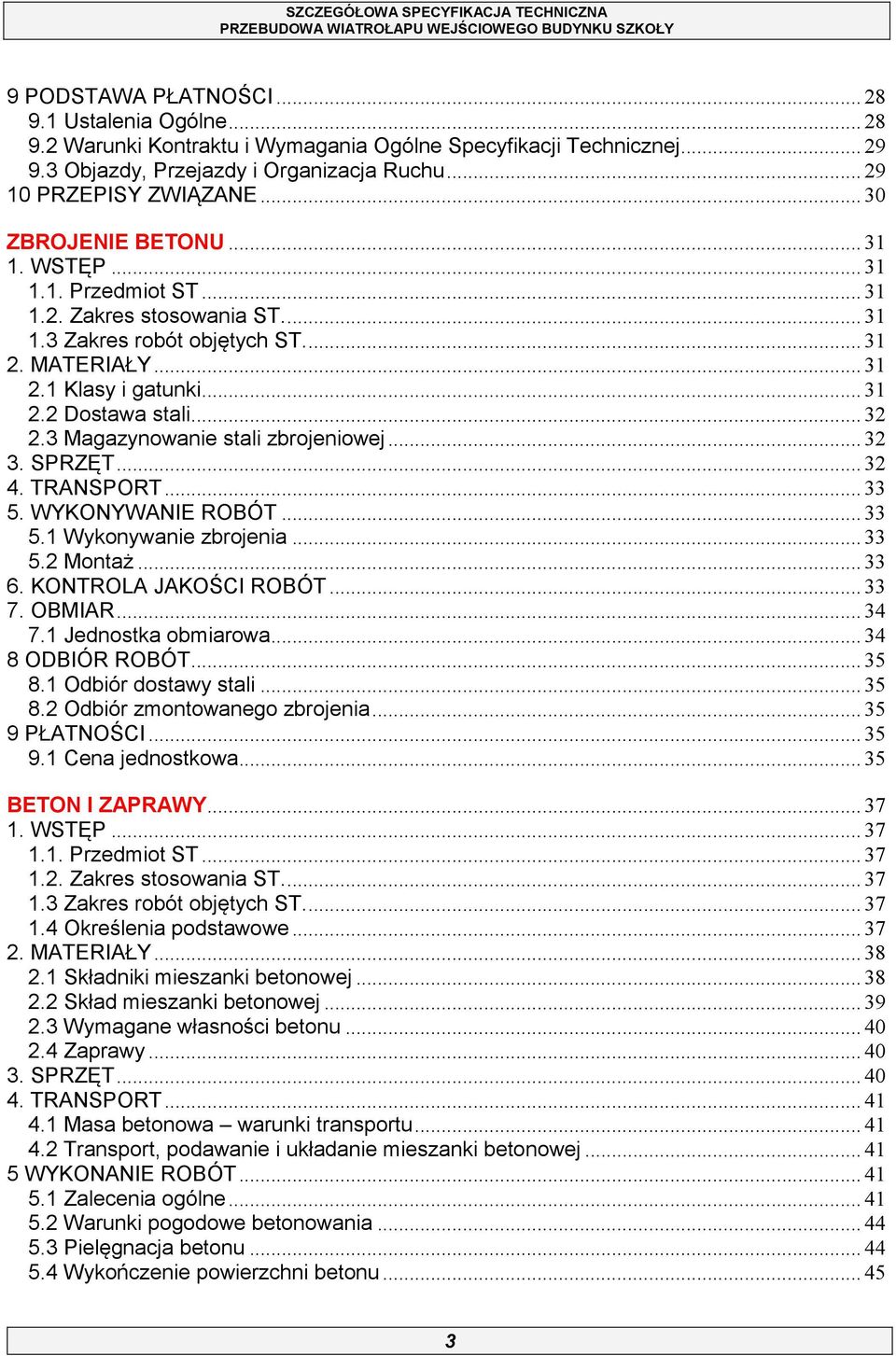 .. 32 2.3 Magazynowanie stali zbrojeniowej... 32 3. SPRZĘT... 32 4. TRANSPORT... 33 5. WYKONYWANIE ROBÓT... 33 5.1 Wykonywanie zbrojenia... 33 5.2 Montaż... 33 6. KONTROLA JAKOŚCI ROBÓT... 33 7.