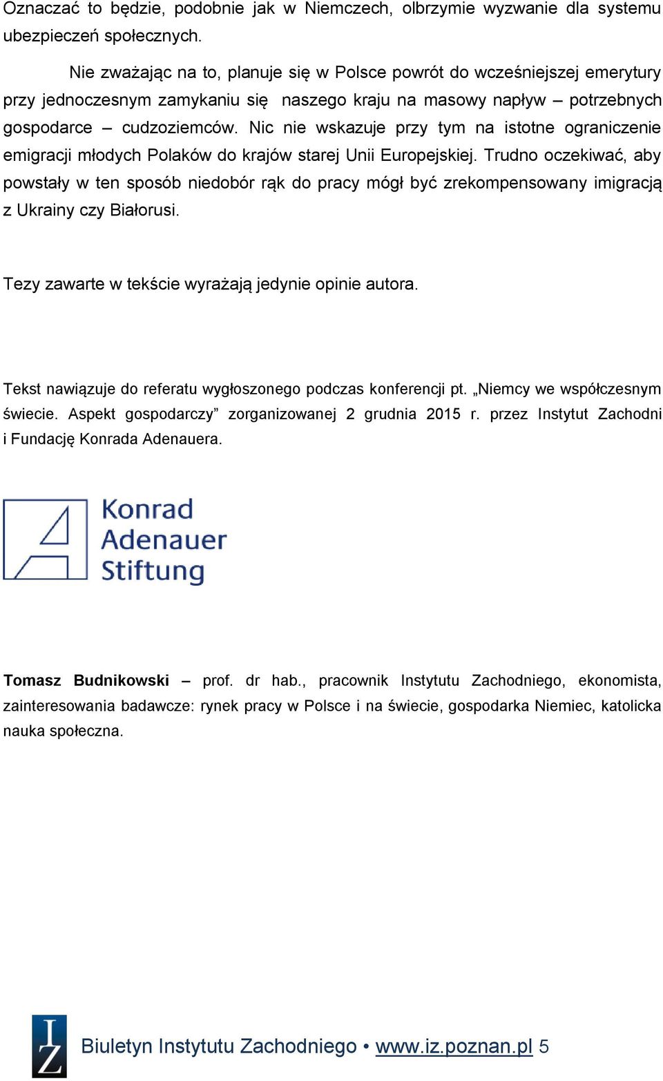 Nic nie wskazuje przy tym na istotne ograniczenie emigracji młodych Polaków do krajów starej Unii Europejskiej.