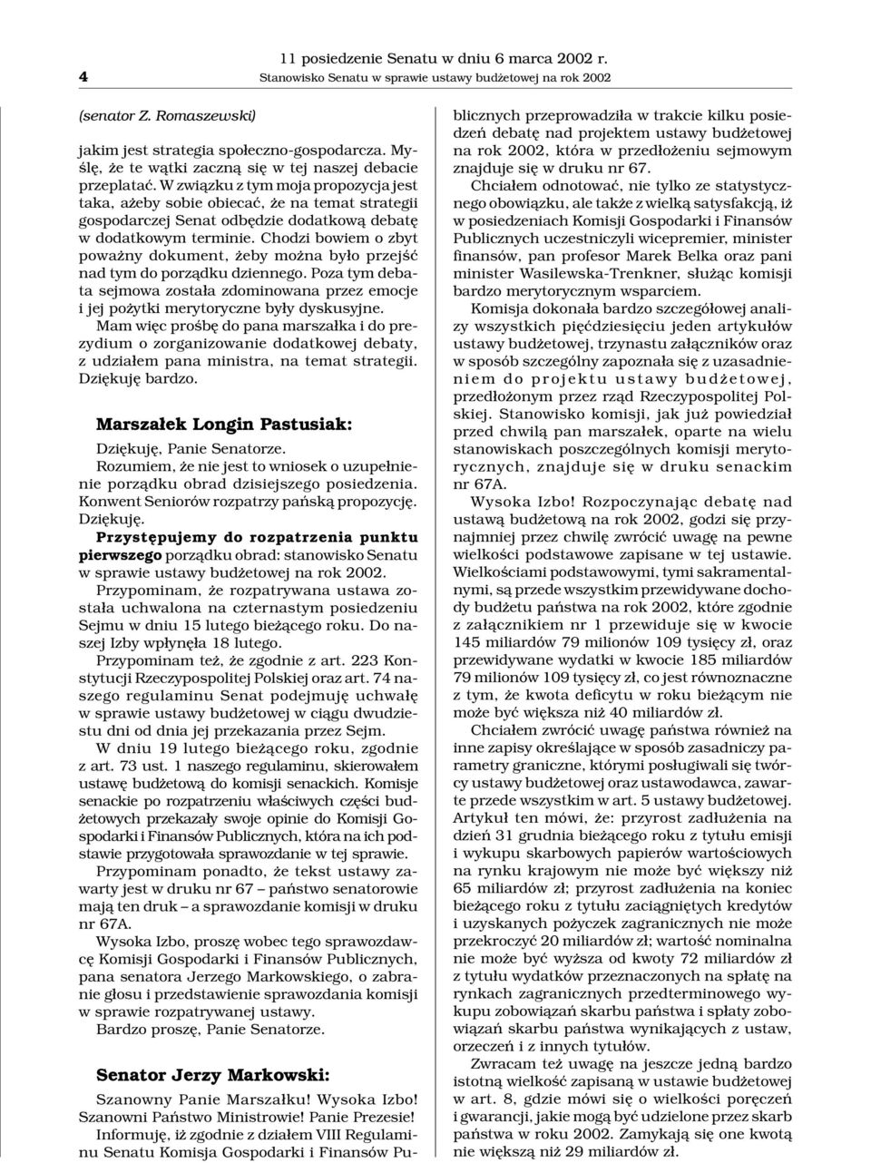 W zwi¹zku z tym moja propozycja jest taka, a eby sobie obiecaæ, e na temat strategii gospodarczej Senat odbêdzie dodatkow¹ debatê w dodatkowym terminie.