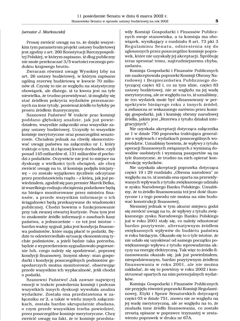 260 Konstytucji Rzeczypospolitej Polskiej, w którym zapisano, i d³ugpubliczny nie mo e przekraczaæ 3/5 wartoœci rocznego produktu krajowego brutto. Zwracam równie uwagê Wysokiej Izby na art.