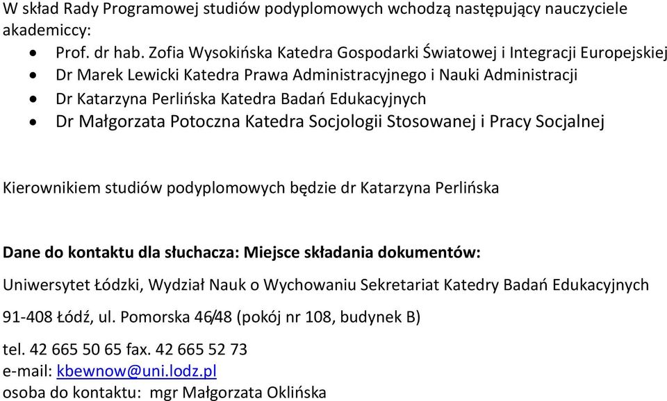 Edukacyjnych Dr Małgorzata Potoczna Katedra Socjologii Stosowanej i Pracy Socjalnej Kierownikiem studiów podyplomowych będzie dr Katarzyna Perlińska Dane do kontaktu dla słuchacza: