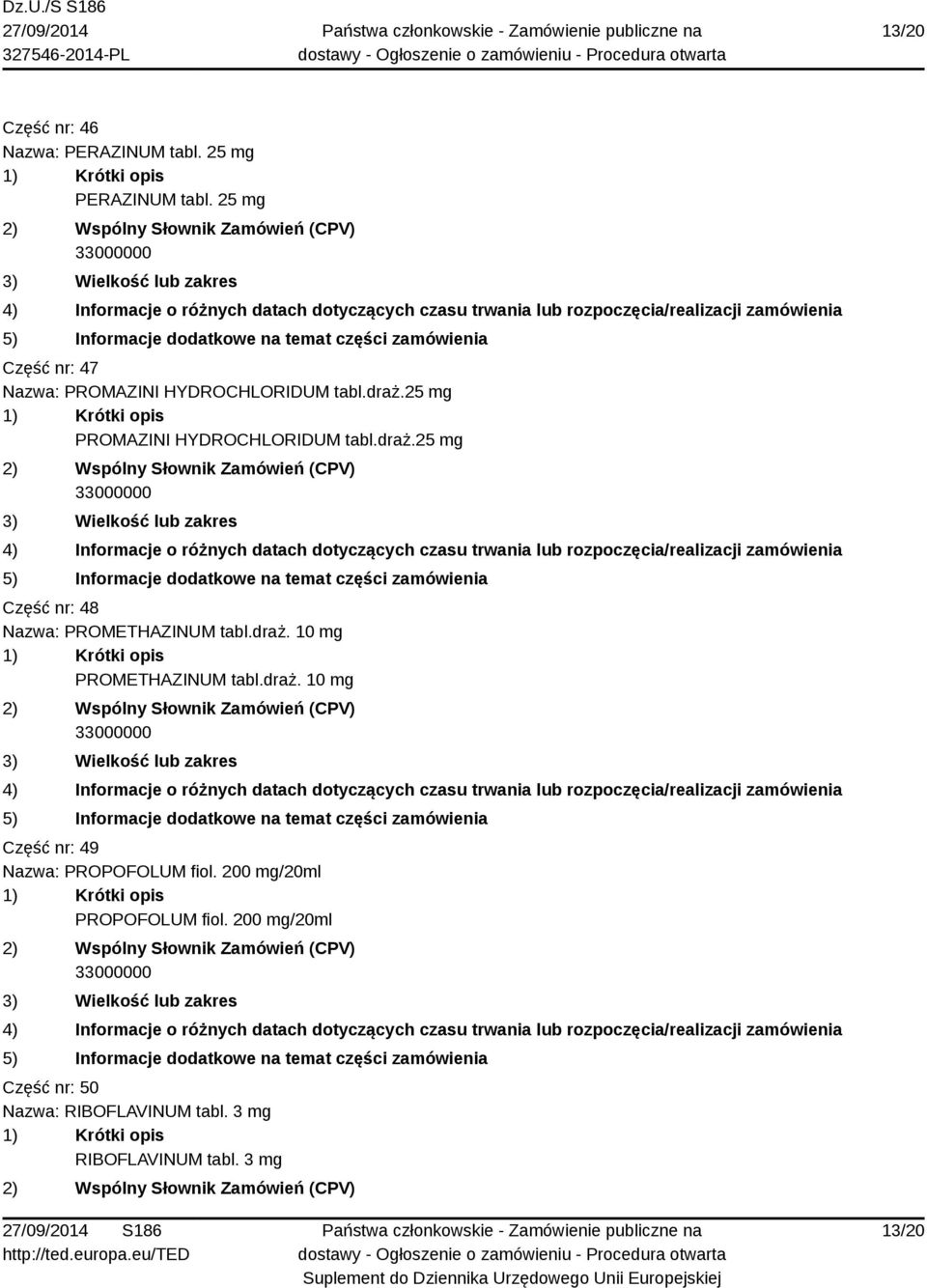 25 mg PROMAZINI HYDROCHLORIDUM tabl.draż.25 mg Część nr: 48 Nazwa: PROMETHAZINUM tabl.draż. 10 mg PROMETHAZINUM tabl.