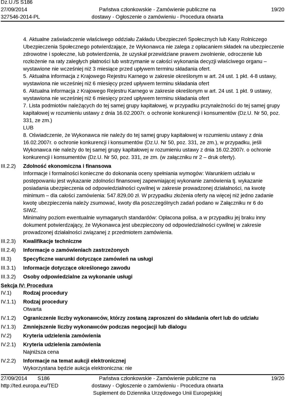 zdrowotne i społeczne, lub potwierdzenia, że uzyskał przewidziane prawem zwolnienie, odroczenie lub rozłożenie na raty zaległych płatności lub wstrzymanie w całości wykonania decyzji właściwego