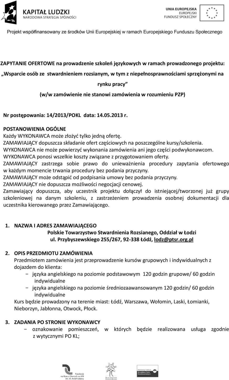 ZAMAWIAJĄCY dopuszcza składanie ofert częściowych na poszczególne kursy/szkolenia. WYKONAWCA nie może powierzyć wykonania zamówienia ani jego części podwykonawcom.