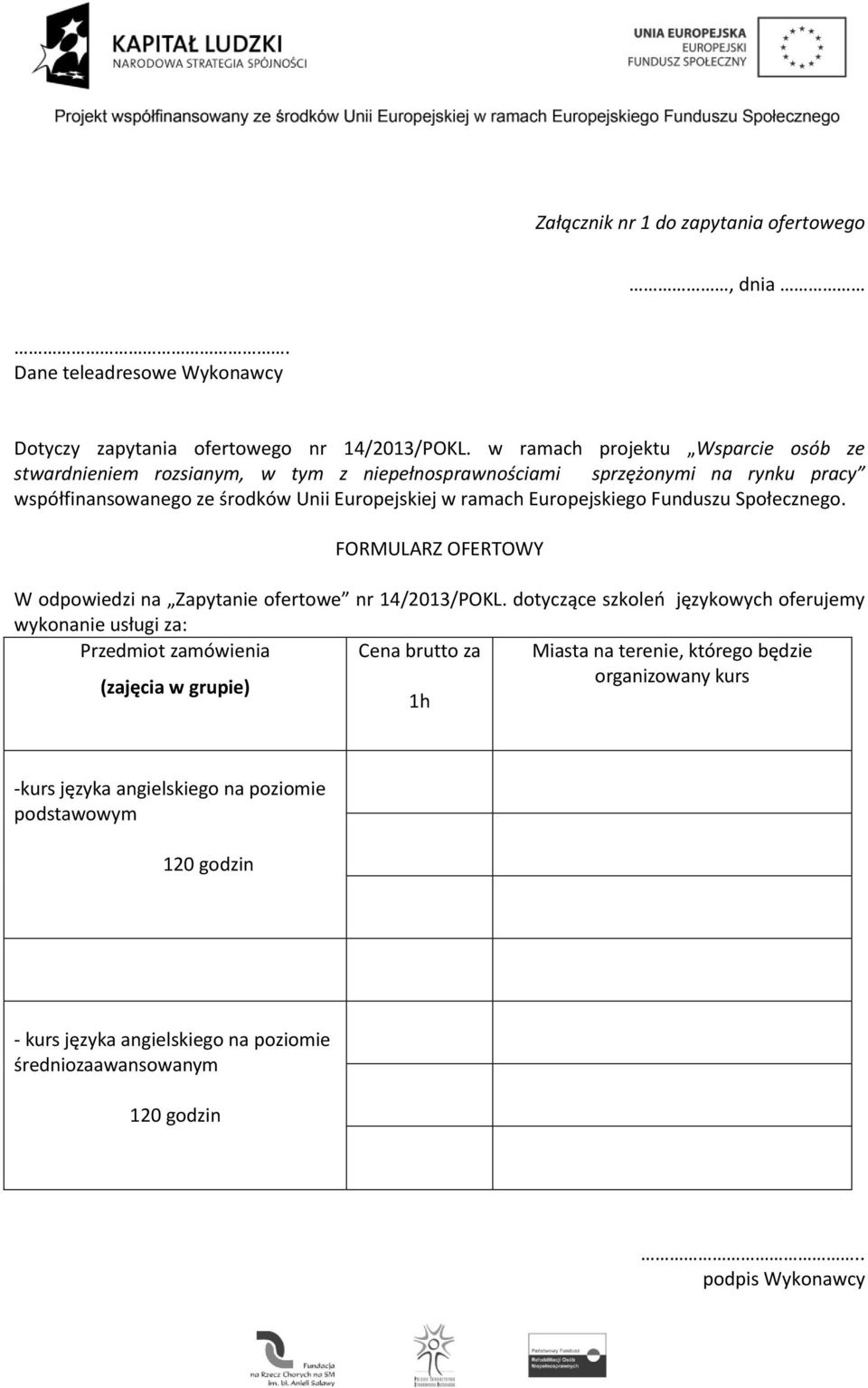 Europejskiego Funduszu Społecznego. FORMULARZ OFERTOWY W odpowiedzi na Zapytanie ofertowe nr 14/2013/POKL.