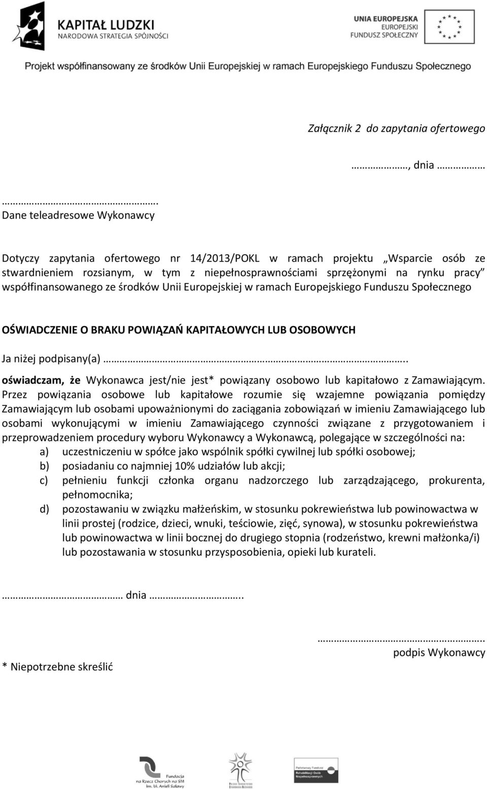 współfinansowanego ze środków Unii Europejskiej w ramach Europejskiego Funduszu Społecznego OŚWIADCZENIE O BRAKU POWIĄZAŃ KAPITAŁOWYCH LUB OSOBOWYCH Ja niżej podpisany(a).