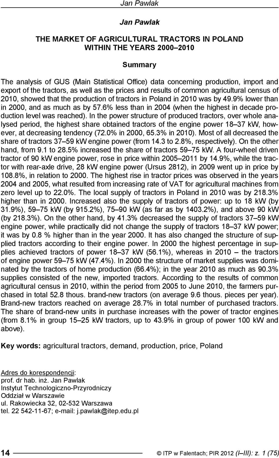 6% less than in 2004 (when the highest in decade production level was reached).