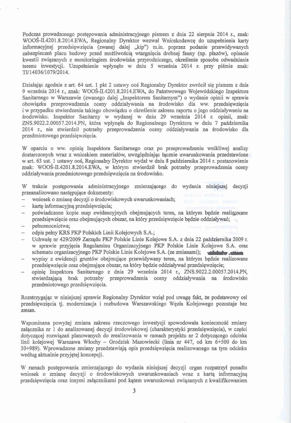 orrnacyjnej przedsiqwziqcia (zwanej dalej,,kip9') m.in. poprzez podanie przewidywanych zabezpieczeh placu budowy przed mokliwobiq wtargniqcia drobnej fauny (np.