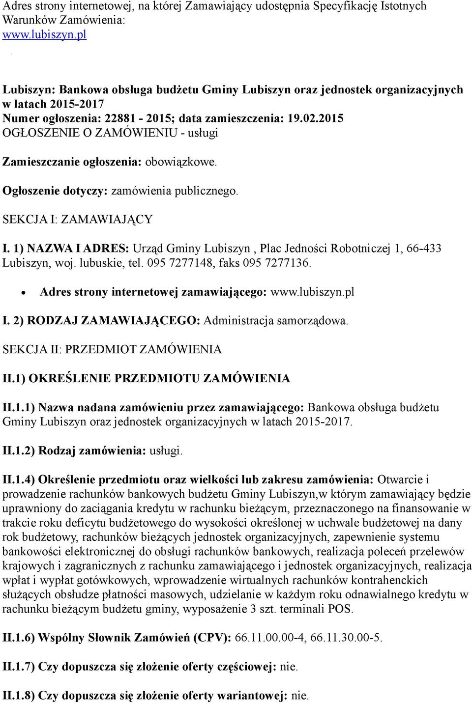 2015 OGŁOSZENIE O ZAMÓWIENIU - usługi Zamieszczanie głszenia: bwiązkwe. Ogłszenie dtyczy: zamówienia publiczneg. SEKCJA I: ZAMAWIAJĄCY I.