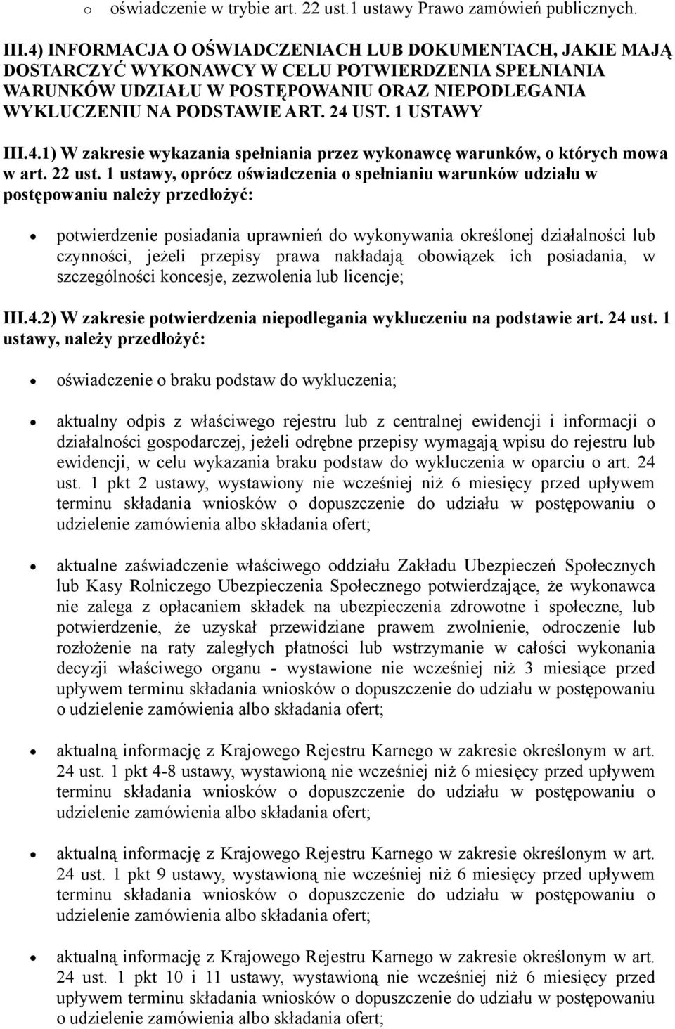 1 ustawy, prócz świadczenia spełnianiu warunków udziału w pstępwaniu należy przedłżyć: ptwierdzenie psiadania uprawnień d wyknywania kreślnej działalnści lub czynnści, jeżeli przepisy prawa nakładają