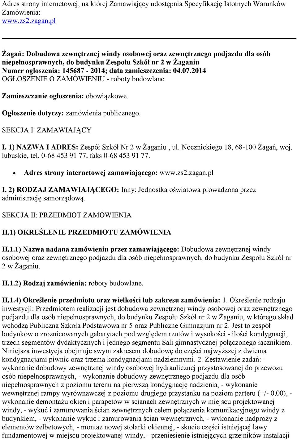 2014 OGŁOSZENIE O ZAMÓWIENIU - roboty budowlane Zamieszczanie ogłoszenia: obowiązkowe. Ogłoszenie dotyczy: zamówienia publicznego. SEKCJA I: ZAMAWIAJĄCY I.