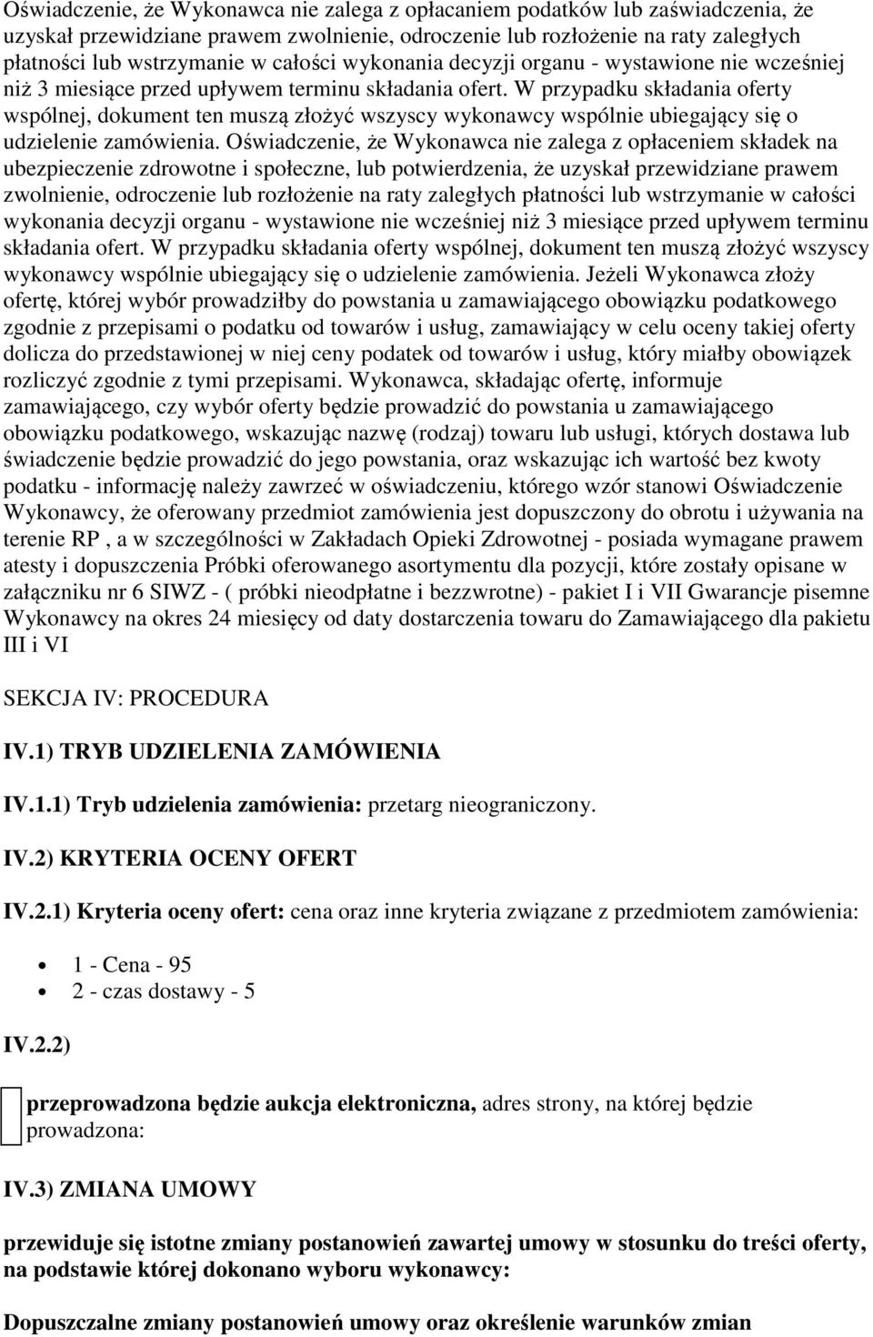 W przypadku składania oferty wspólnej, dokument ten muszą złożyć wszyscy wykonawcy wspólnie ubiegający się o udzielenie zamówienia.
