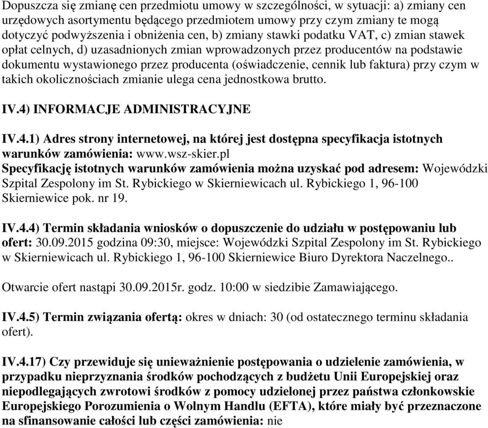 faktura) przy czym w takich okolicznościach zmianie ulega cena jednostkowa brutto. IV.4) INFORMACJE ADMINISTRACYJNE IV.4.1) Adres strony internetowej, na której jest dostępna specyfikacja istotnych warunków zamówienia: www.