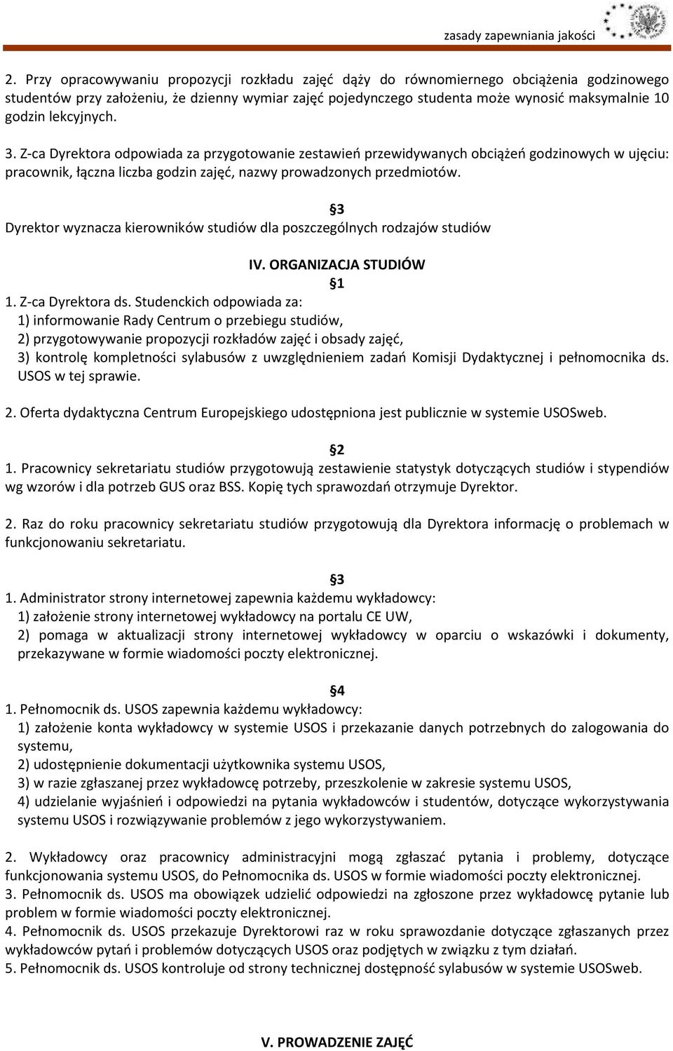 Dyrektor wyznacza kierowników studiów dla poszczególnych rodzajów studiów IV. ORGANIZACJA STUDIÓW 1. Z-ca Dyrektora ds.