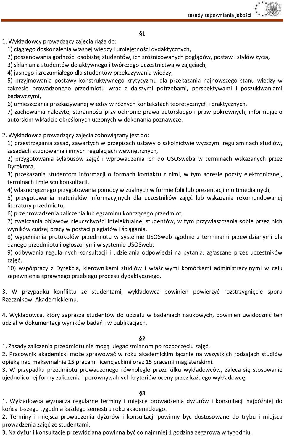 krytycyzmu dla przekazania najnowszego stanu wiedzy w zakresie prowadzonego przedmiotu wraz z dalszymi potrzebami, perspektywami i poszukiwaniami badawczymi, 6) umieszczania przekazywanej wiedzy w