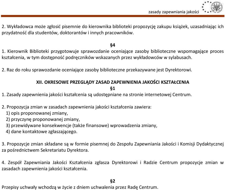 Raz do roku sprawozdanie oceniające zasoby biblioteczne przekazywane jest Dyrektorowi. XII. OKRESOWE PRZEGLĄDY ZASAD ZAPEWNIENIA JAKOŚCI KSZTAŁCENIA 1.