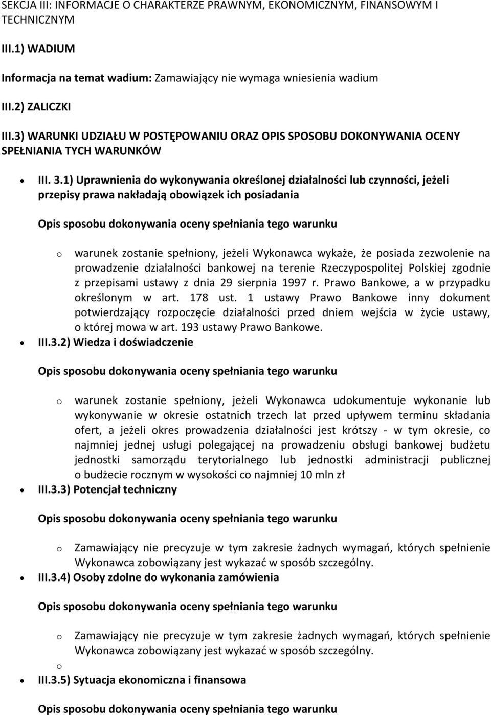 1) Uprawnienia do wykonywania określonej działalności lub czynności, jeżeli przepisy prawa nakładają obowiązek ich posiadania o warunek zostanie spełniony, jeżeli Wykonawca wykaże, że posiada