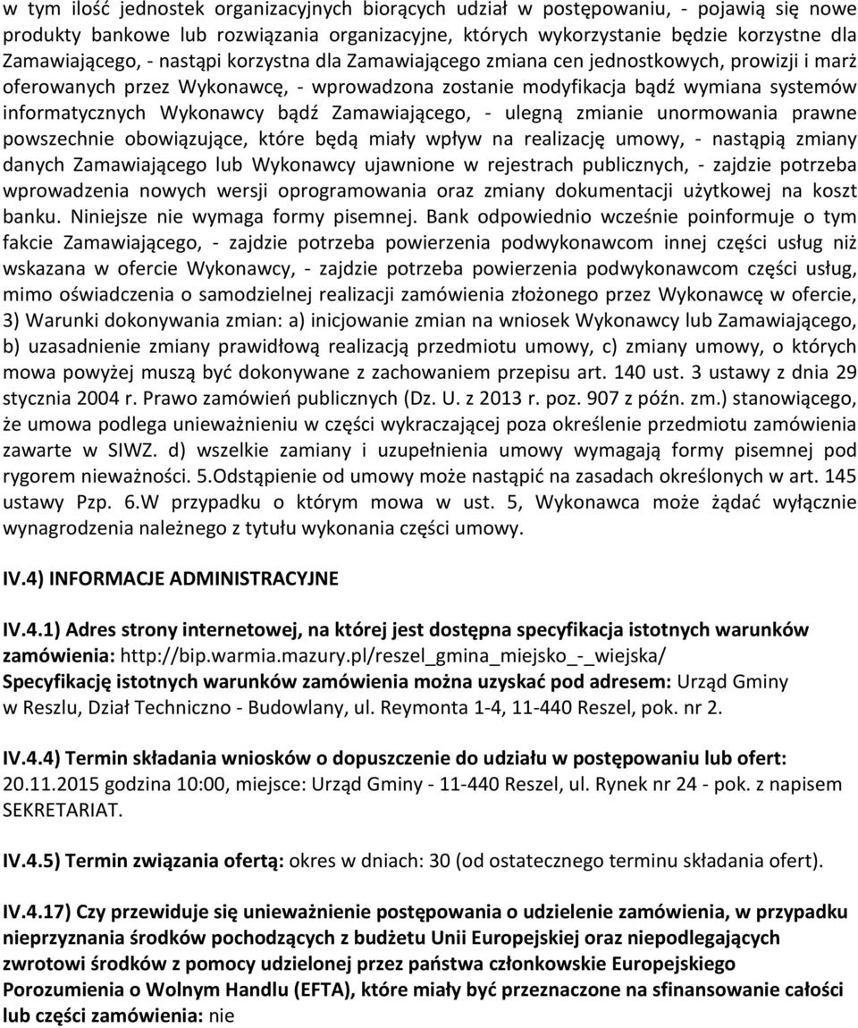 Zamawiającego, - ulegną zmianie unormowania prawne powszechnie obowiązujące, które będą miały wpływ na realizację umowy, - nastąpią zmiany danych Zamawiającego lub Wykonawcy ujawnione w rejestrach