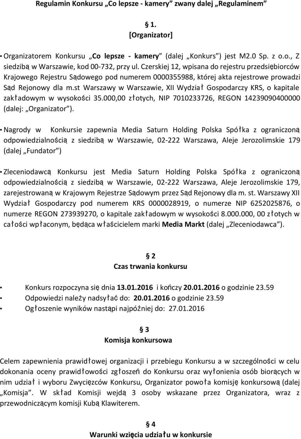 st Warszawy w Warszawie, XII WydziałGospodarczy KRS, o kapitale zakładowym w wysokości 35.000,00 złotych, NIP 7010233726, REGON 14239090400000 (dalej: Organizator ).