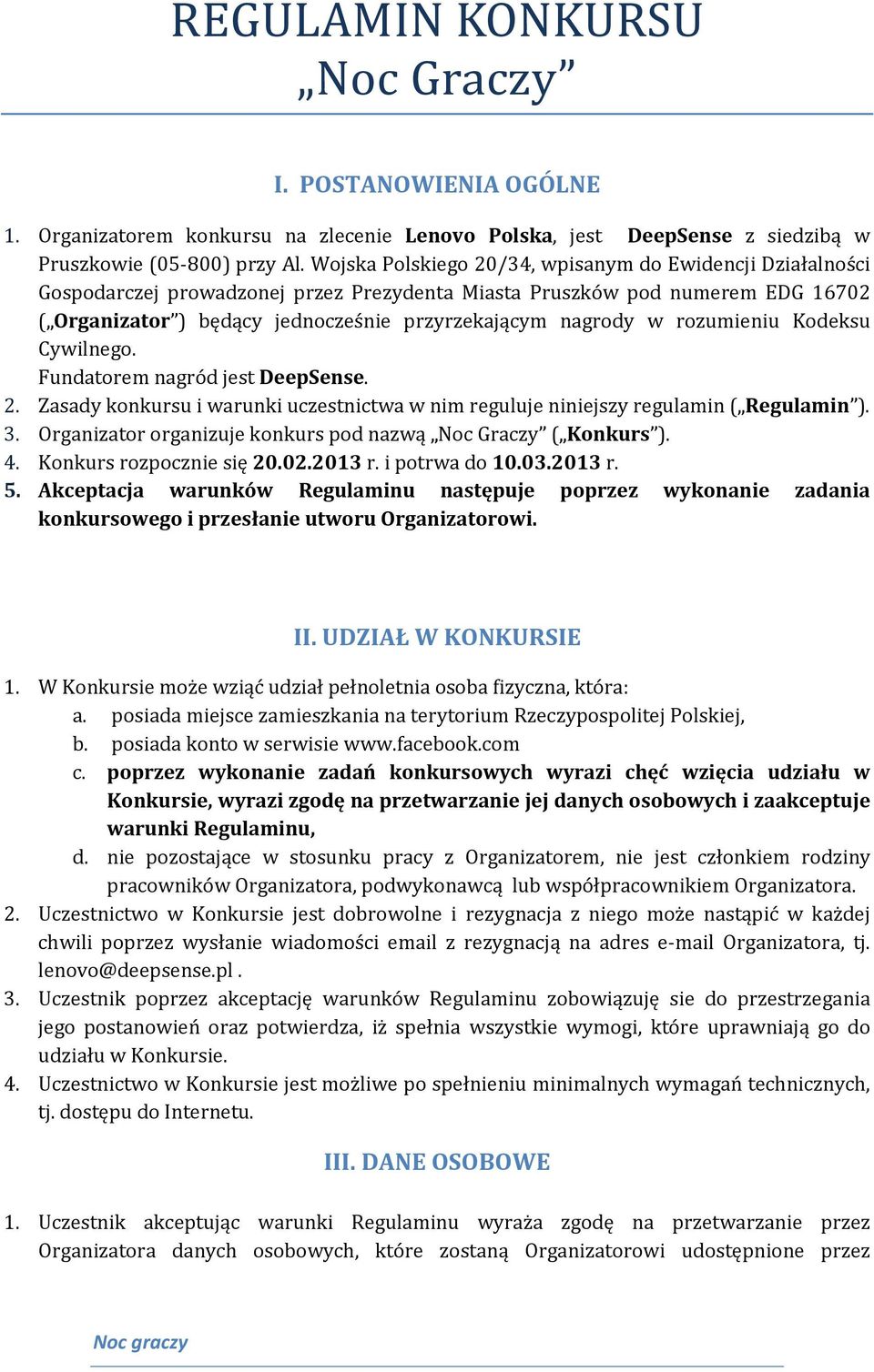 rozumieniu Kodeksu Cywilnego. Fundatorem nagród jest DeepSense. 2. Zasady konkursu i warunki uczestnictwa w nim reguluje niniejszy regulamin ( Regulamin ). 3.