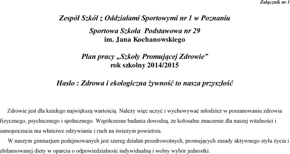 Należy więc uczyć i wychowywać młodzież w poszanowaniu zdrowia fizycznego, psychicznego i społecznego.