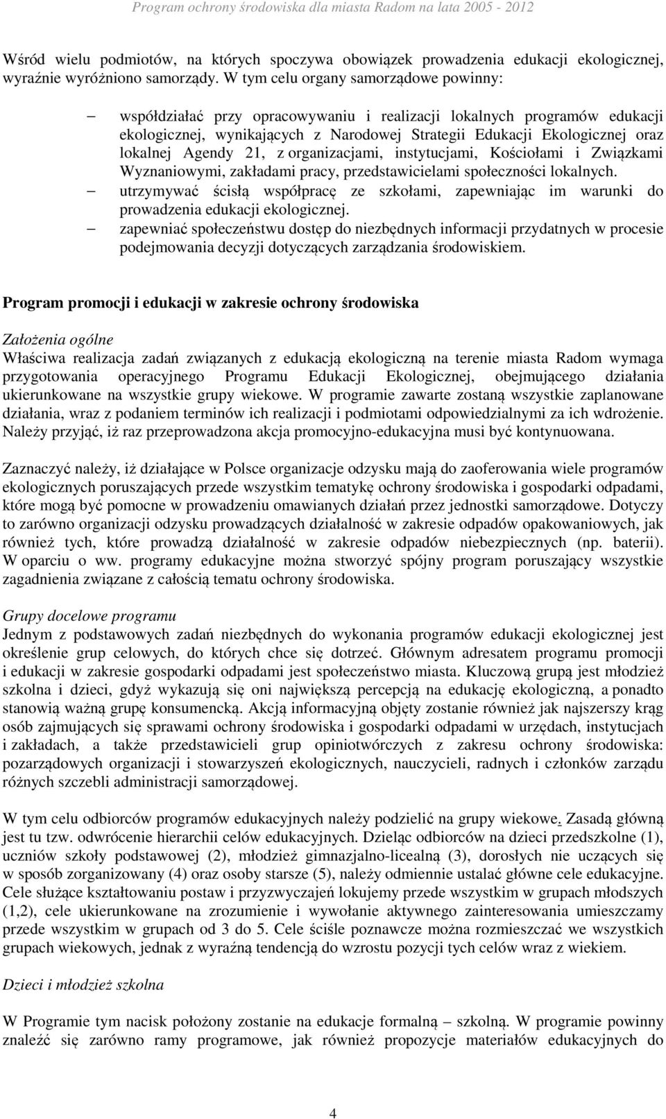 Agendy 21, z organizacjami, instytucjami, Kościołami i Związkami Wyznaniowymi, zakładami pracy, przedstawicielami społeczności lokalnych.