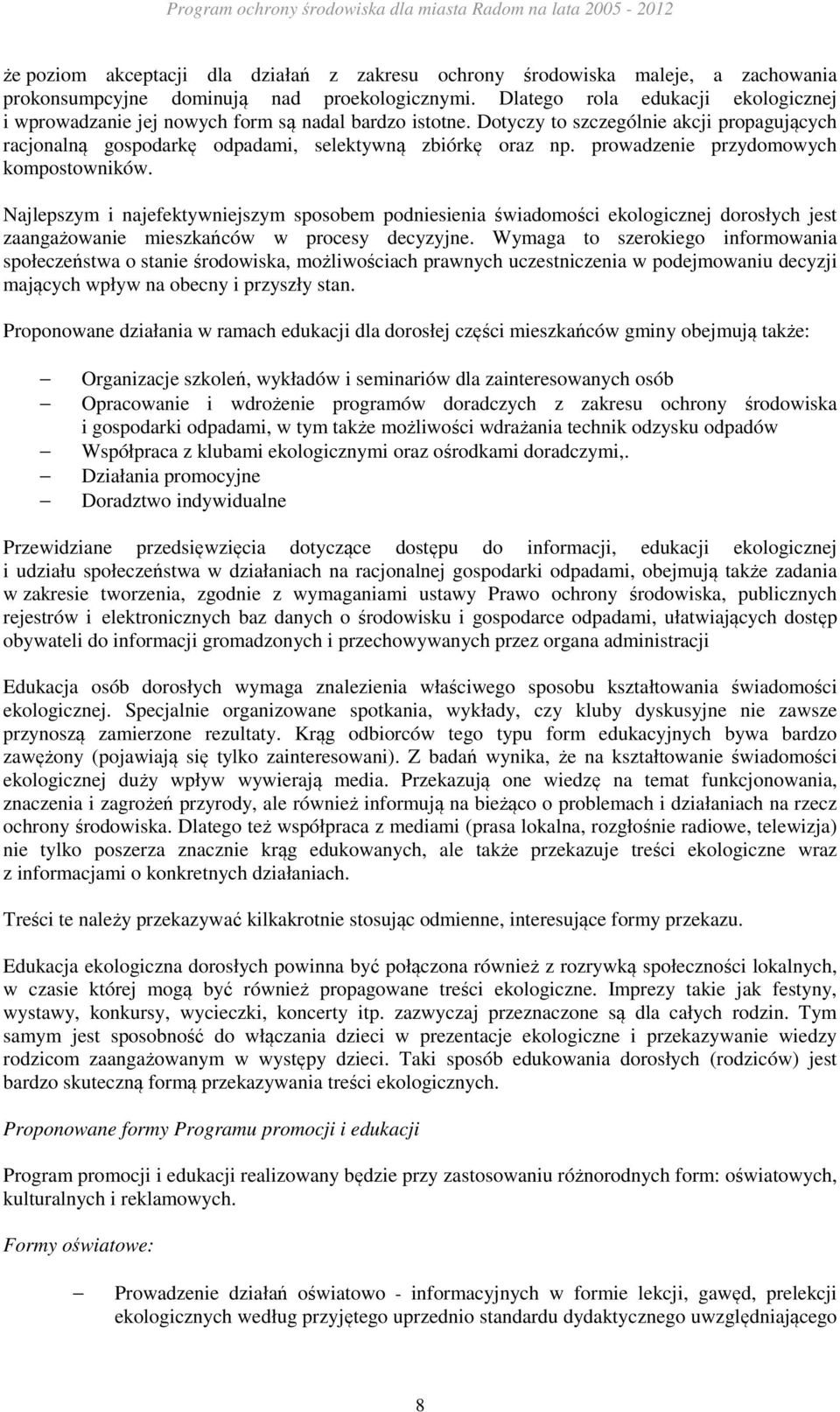 prowadzenie przydomowych kompostowników. Najlepszym i najefektywniejszym sposobem podniesienia świadomości ekologicznej dorosłych jest zaangażowanie mieszkańców w procesy decyzyjne.