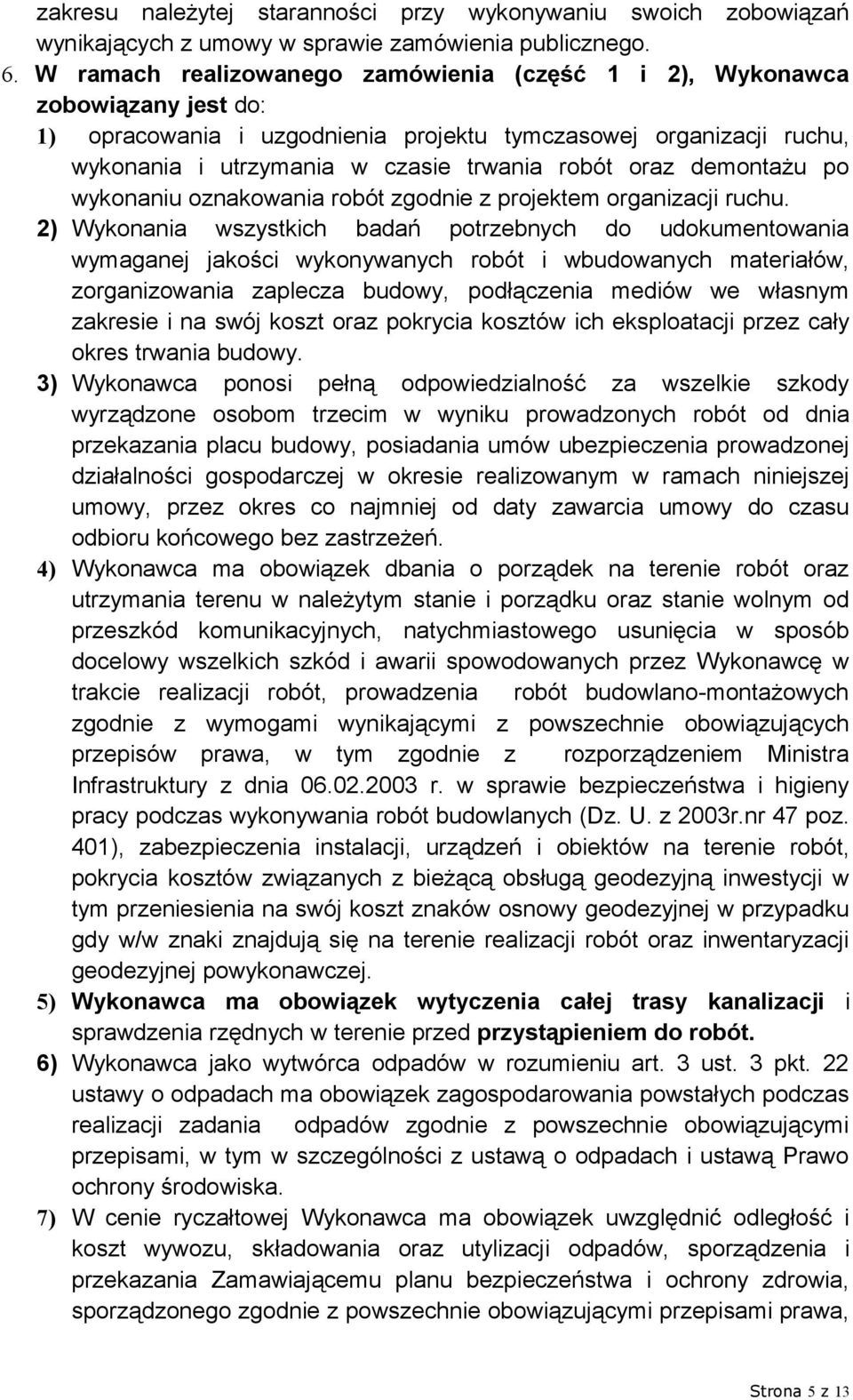 demontażu po wykonaniu oznakowania robót zgodnie z projektem organizacji ruchu.