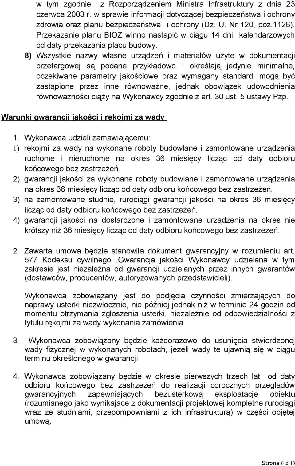 8) Wszystkie nazwy własne urządzeń i materiałów użyte w dokumentacji przetargowej są podane przykładowo i określają jedynie minimalne, oczekiwane parametry jakościowe oraz wymagany standard, mogą być