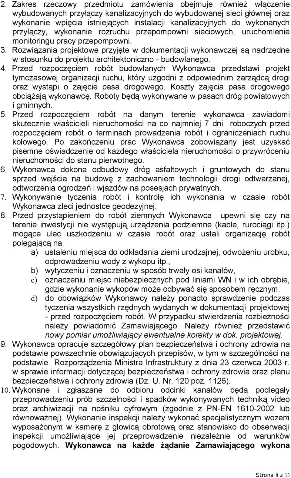 Rozwiązania projektowe przyjęte w dokumentacji wykonawczej są nadrzędne w stosunku do projektu architektoniczno - budowlanego. 4.