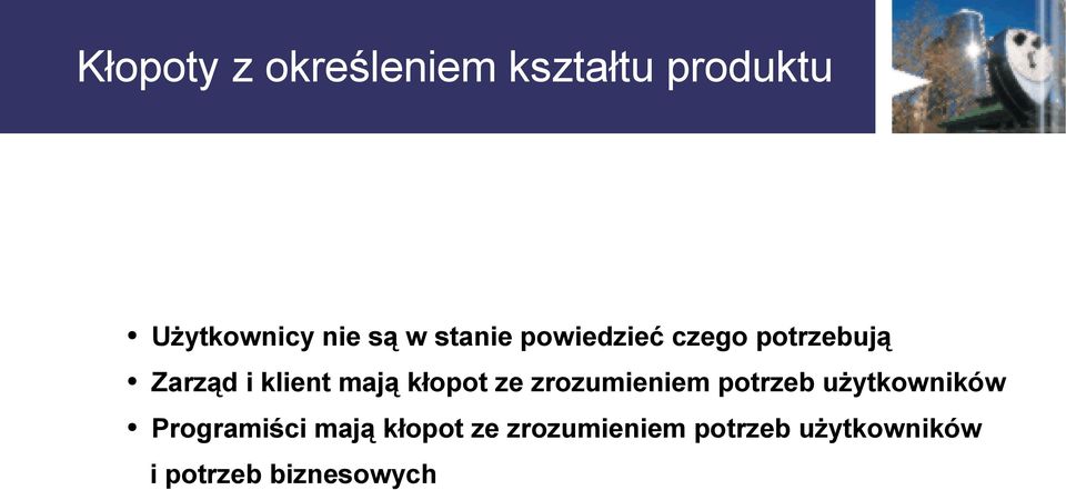 kłopot ze zrozumieniem potrzeb użytkowników Programiści mają