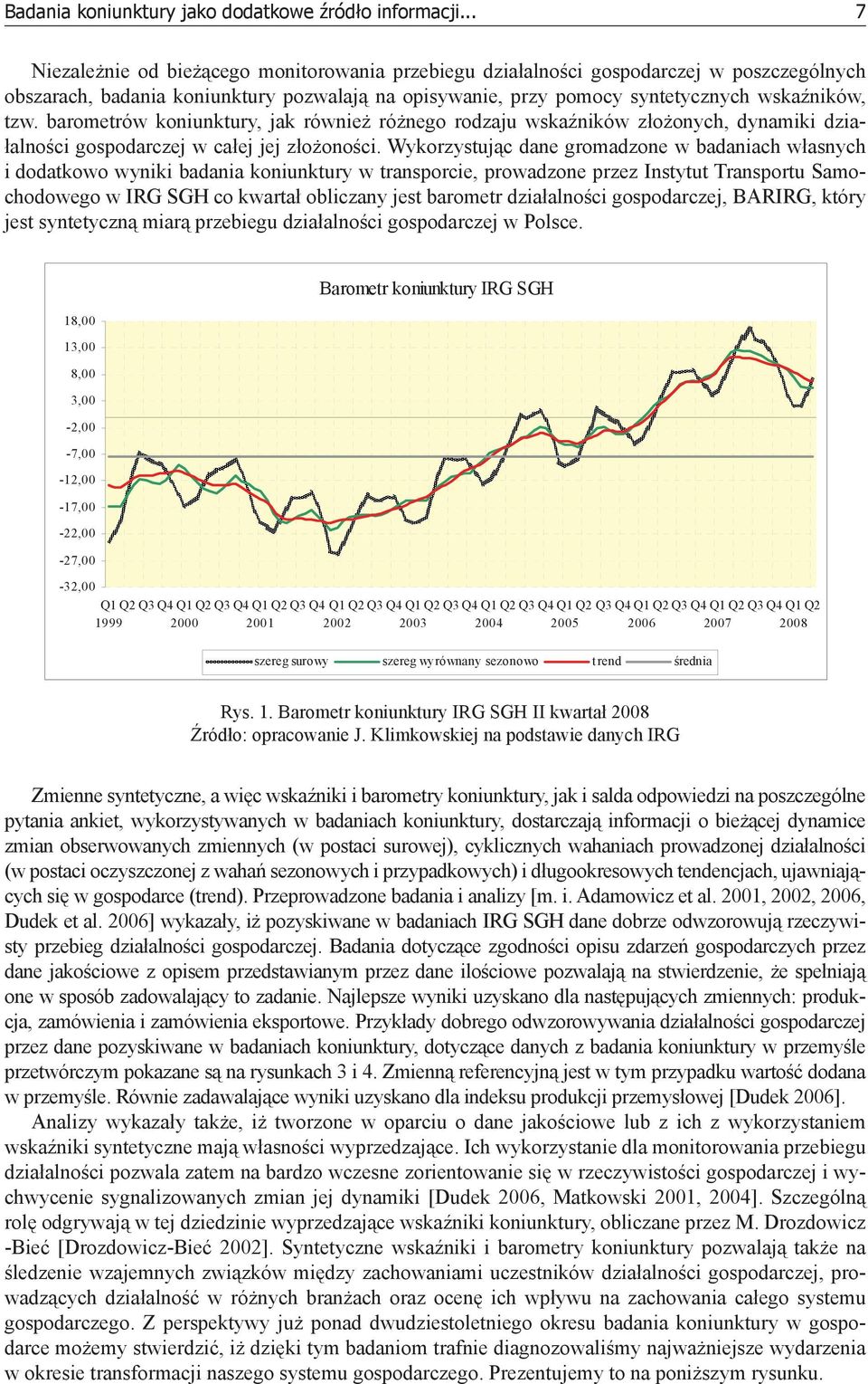 barometrów koniunktury, jak również różnego rodzaju wskaźników złożonych, dynamiki działalności gospodarczej w całej jej złożoności.