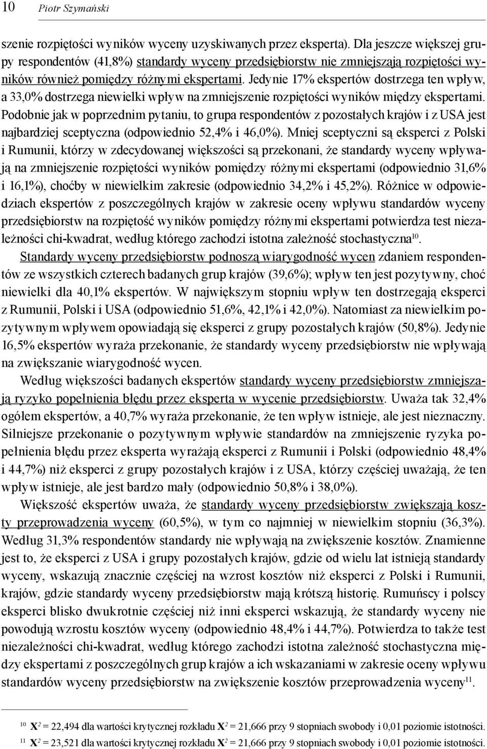 Jedynie 17% ekspertów dostrzega ten wpływ, a 33,0% dostrzega niewielki wpływ na zmniejszenie rozpiętości wyników między ekspertami.