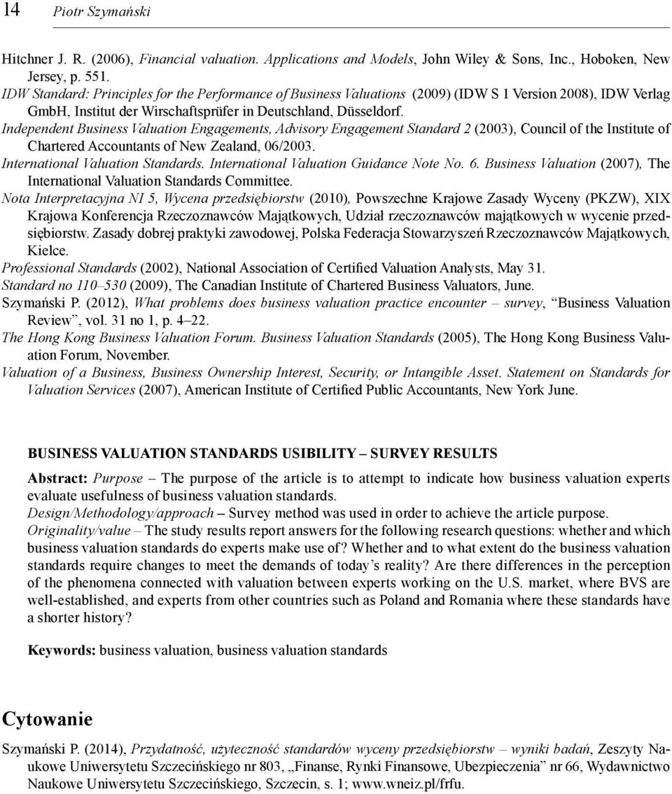Independent Business Valuation Engagements, Advisory Engagement Standard 2 (2003), Council of the Institute of Chartered Accountants of New Zealand, 06/2003. International Valuation Standards.