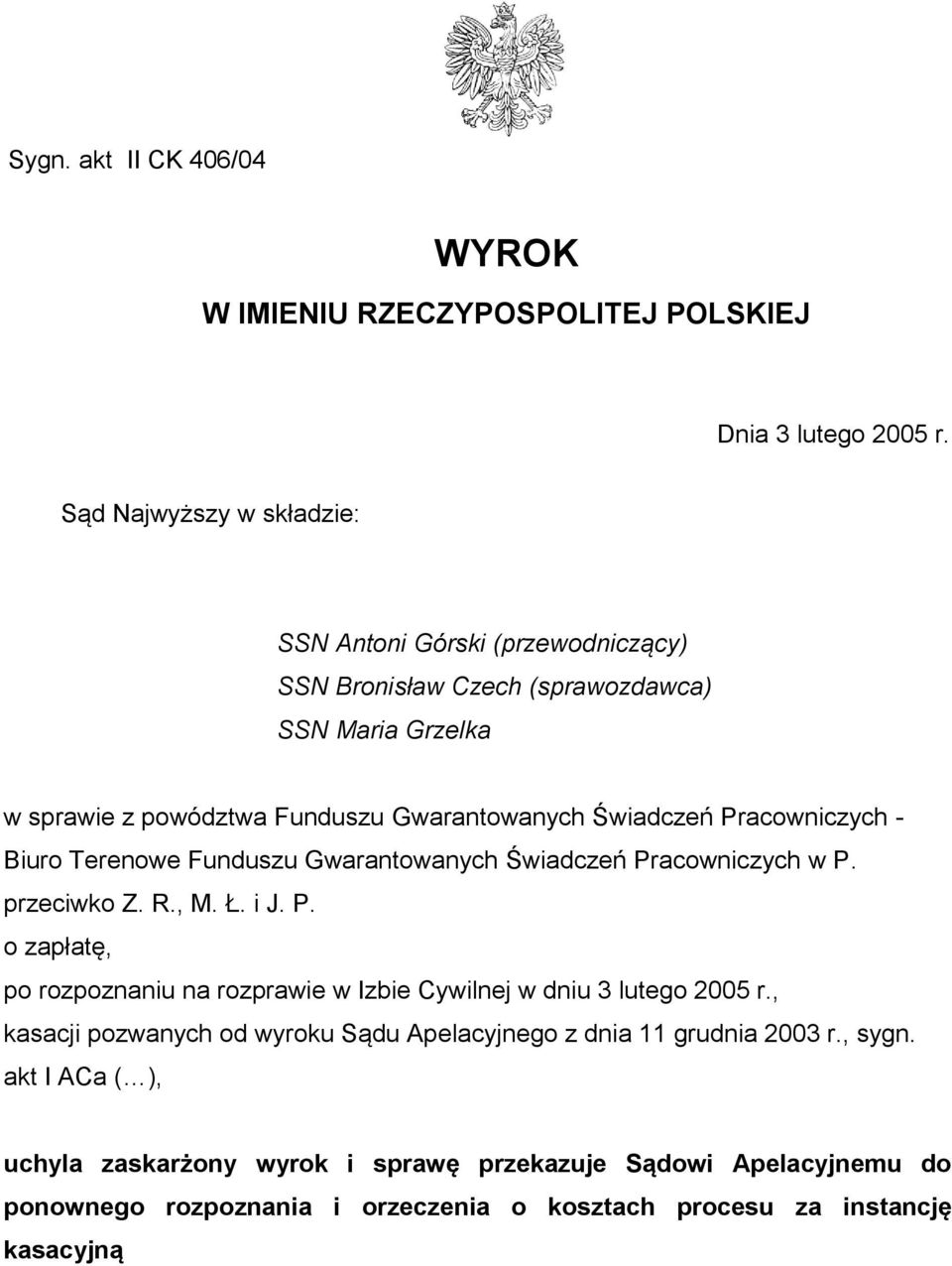 Pracowniczych - Biuro Terenowe Funduszu Gwarantowanych Świadczeń Pracowniczych w P. przeciwko Z. R., M. Ł. i J. P. o zapłatę, po rozpoznaniu na rozprawie w Izbie Cywilnej w dniu 3 lutego 2005 r.