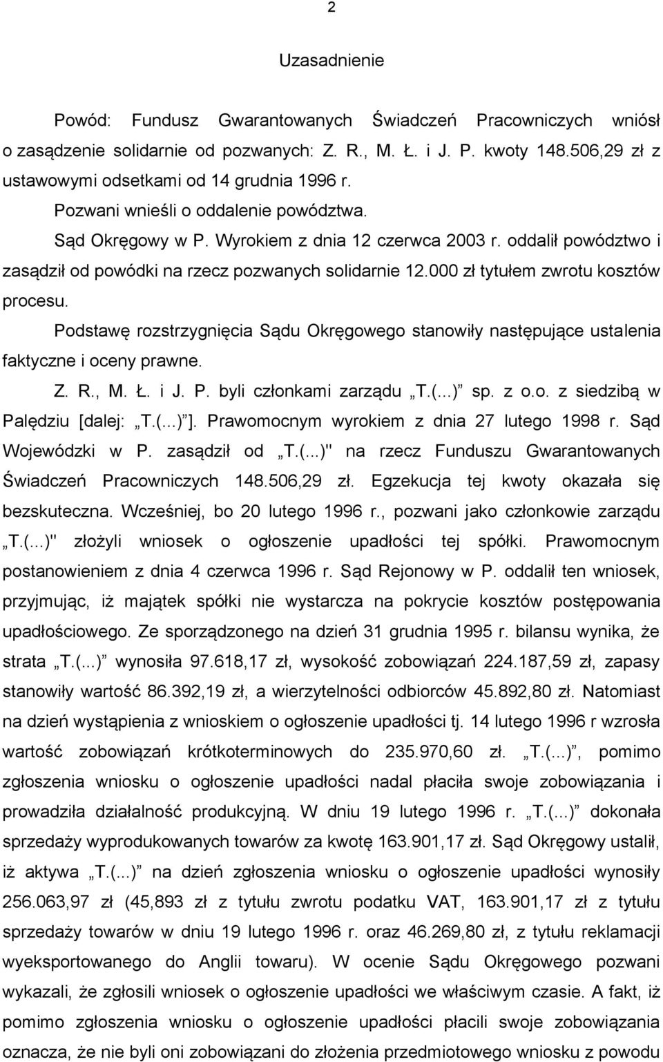 000 zł tytułem zwrotu kosztów procesu. Podstawę rozstrzygnięcia Sądu Okręgowego stanowiły następujące ustalenia faktyczne i oceny prawne. Z. R., M. Ł. i J. P. byli członkami zarządu T.(...) sp. z o.o. z siedzibą w Palędziu [dalej: T.