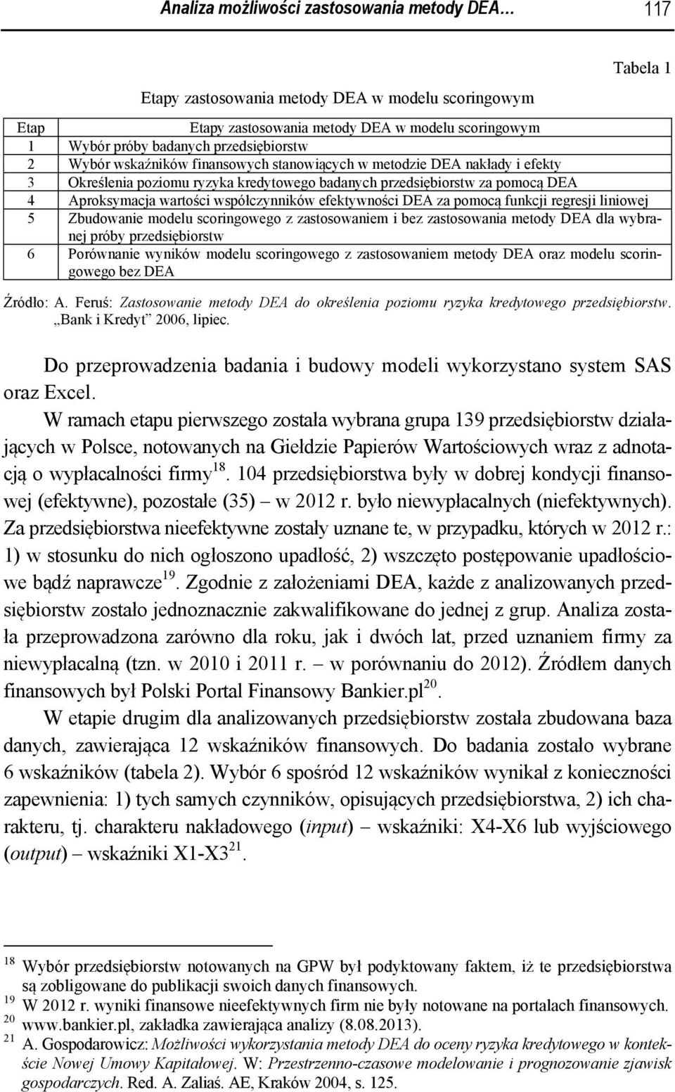 współczynników efektywności DEA za pomocą funkcji regresji liniowej 5 Zbudowanie modelu scoringowego z zastosowaniem i bez zastosowania metody DEA dla wybranej próby przedsiębiorstw 6 Porównanie