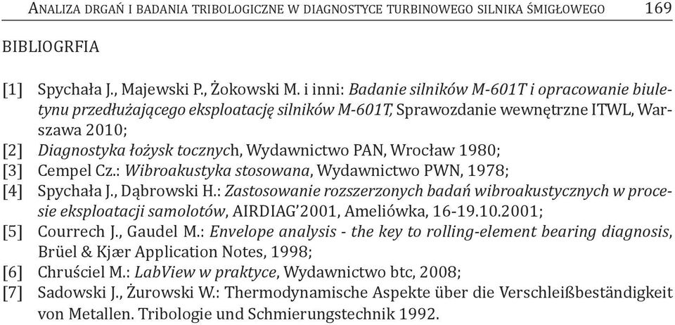 Wrocław 1980; [3] Cempel Cz.: Wibroakustyka stosowana, Wydawnictwo PWN, 1978; [4] Spychała j., dąbrowski H.