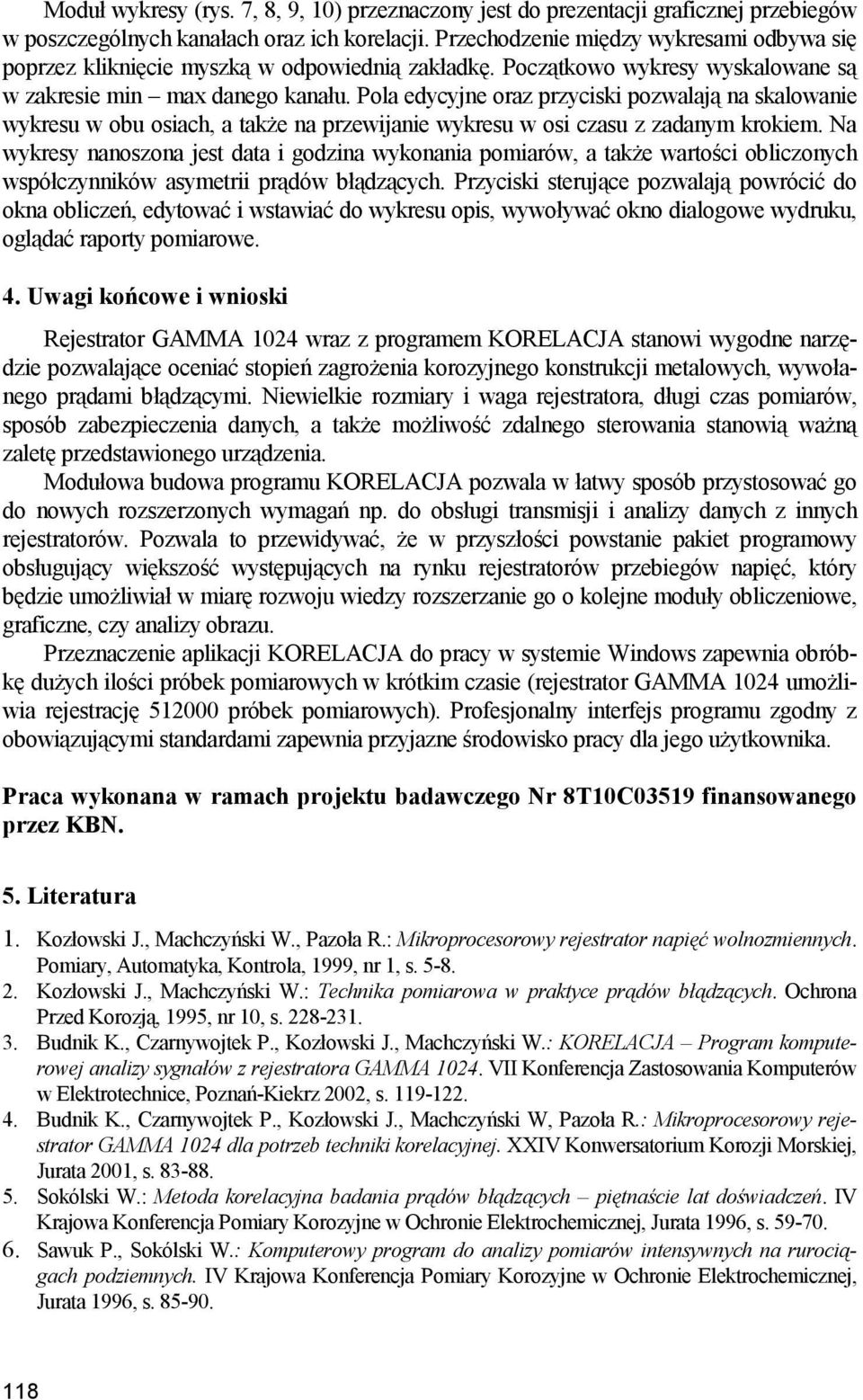 Pola edycyjne oraz przyciski pozwalają na skalowanie wykresu w obu osiach, a także na przewijanie wykresu w osi czasu z zadanym krokiem.