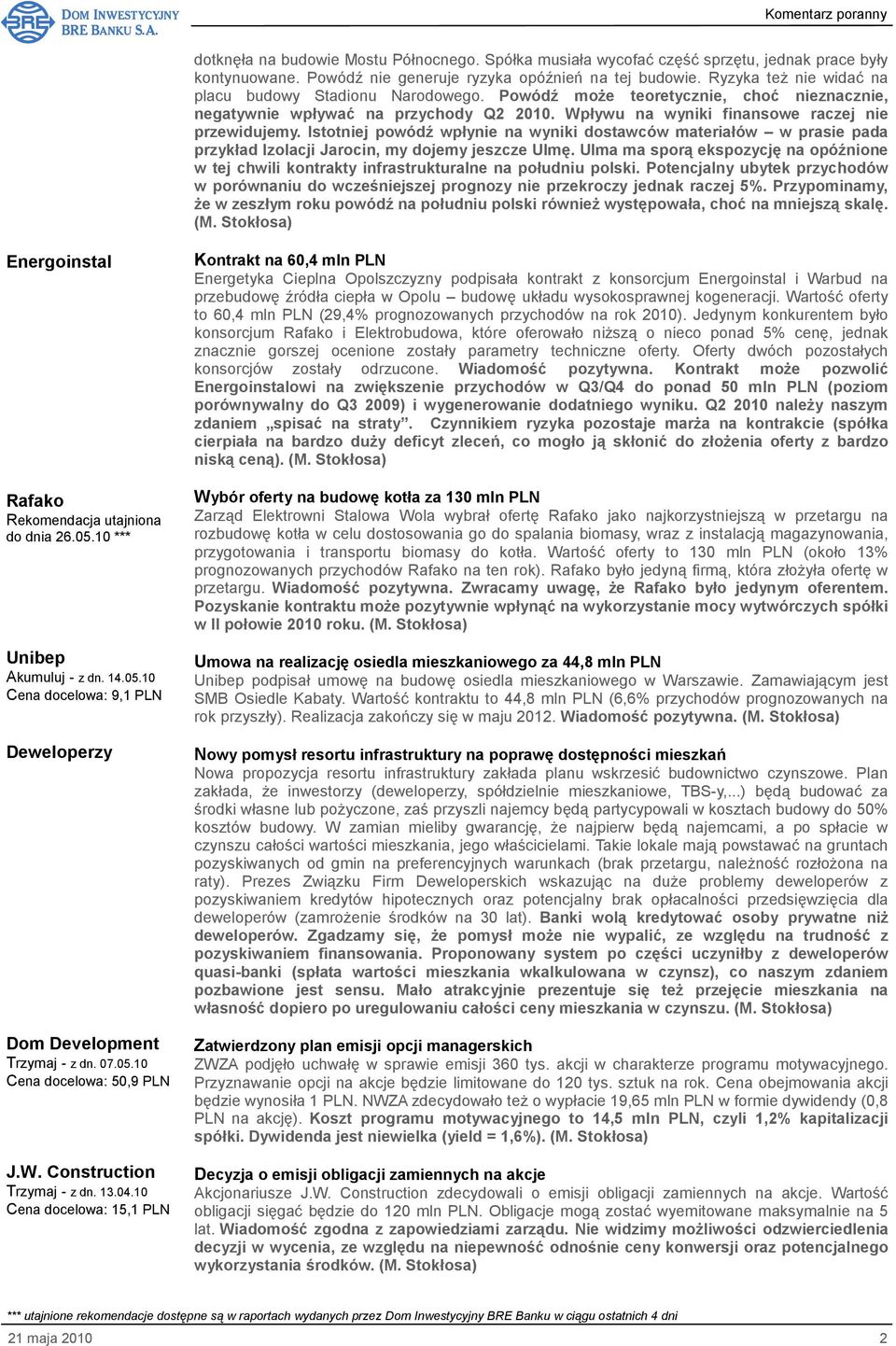 Istotniej powódź wpłynie na wyniki dostawców materiałów w prasie pada przykład Izolacji Jarocin, my dojemy jeszcze Ulmę.