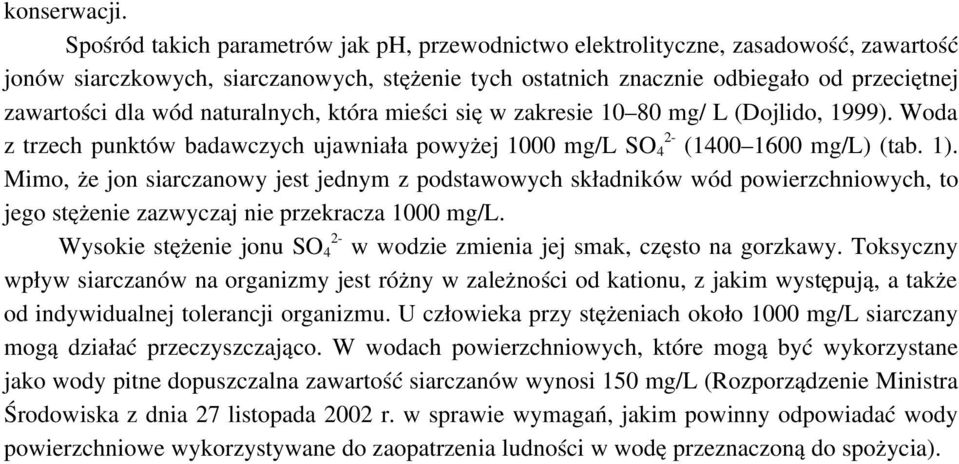naturalnych, która mieści się w zakresie 10 80 mg/ L (Dojlido, 1999). Woda z trzech punktów badawczych ujawniała powyżej 1000 mg/l SO 4 2 (1400 1600 mg/l) (tab. 1).
