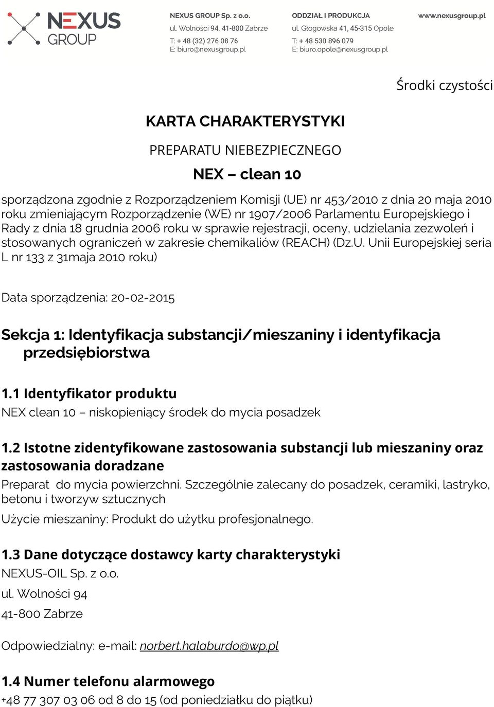 Unii Europejskiej seria L nr 133 z 31maja 2010 roku) Data sporządzenia: 20-02-2015 Sekcja 1: Identyfikacja substancji/mieszaniny i identyfikacja przedsiębiorstwa 1.