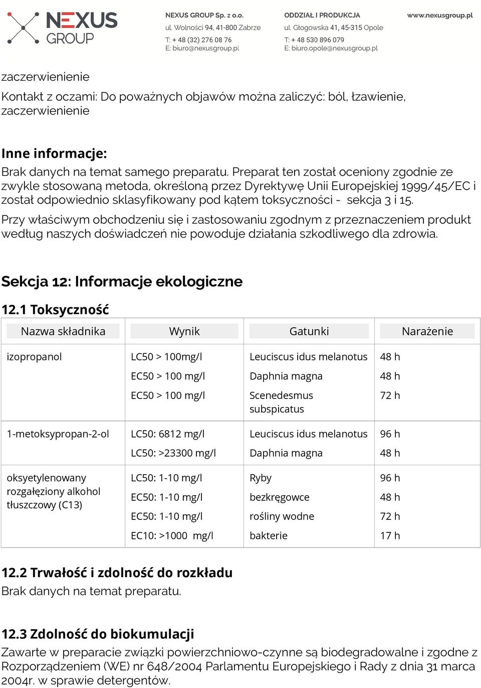 Przy właściwym obchodzeniu się i zastosowaniu zgodnym z przeznaczeniem produkt według naszych doświadczeń nie powoduje działania szkodliwego dla zdrowia. Sekcja 12: Informacje ekologiczne 12.