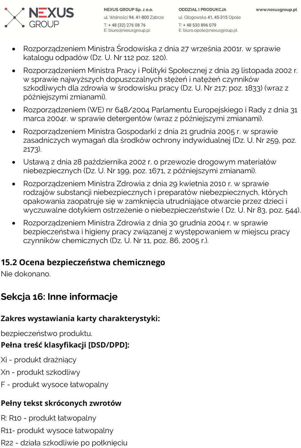 Rozporządzeniem (WE) nr 648/2004 Parlamentu Europejskiego i Rady z dnia 31 marca 2004r. w sprawie detergentów (wraz z późniejszymi zmianami).